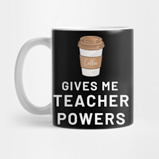 Coffee Gives Me Teacher Powers Funny Mug